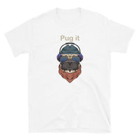 Pug It - Short-Sleeve Unisex T-Shirt